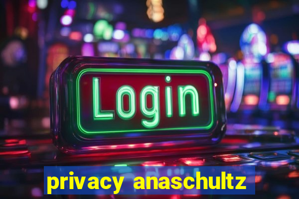 privacy anaschultz